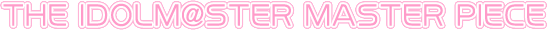 THE IDOLM@STER MASTERPIECE