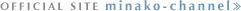 OFFICCIAL SITE�gminako-channel�h