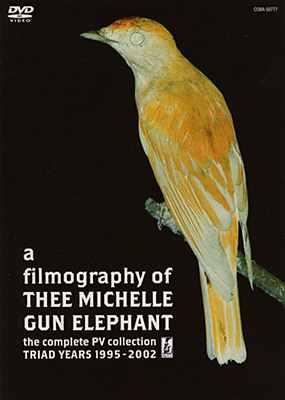 a filmography of THEE MICHELLE GUN ELEPHANT<br>〜the coplete PV collection TRIAD YEARS 1995-2002〜