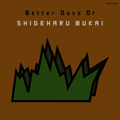 BETTER DAYS OF SHIGEHARU MUKAI