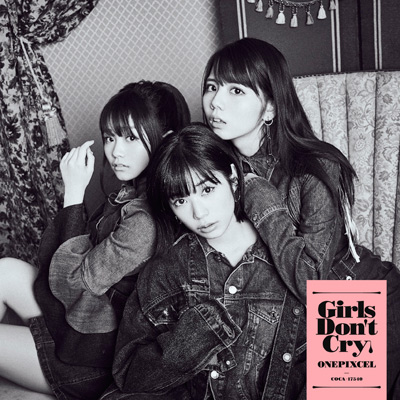 Girls Don't Cry | ディスコグラフィ | ONEPIXCEL(ワンピクセル) | 日本コロムビアオフィシャルサイト