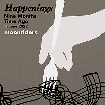 Happenings Nine Months Time Ago in June 2022【アナログ】/moonriders