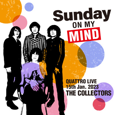 THE COLLECTORS QUATTRO MONTHLY LIVE 2023“日曜日が待ち遠しい！SUNDAY ON MY  MIND”2023.1.15 | ディスコグラフィ | ザ・コレクターズ | 日本コロムビアオフィシャルサイト