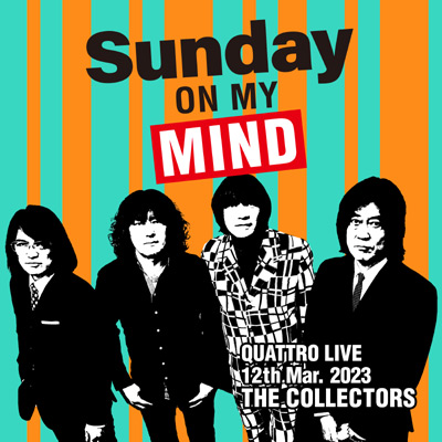 THE COLLECTORS QUATTRO MONTHLY LIVE 2023“日曜日が待ち遠しい！SUNDAY ON MY MIND”2023.3.12