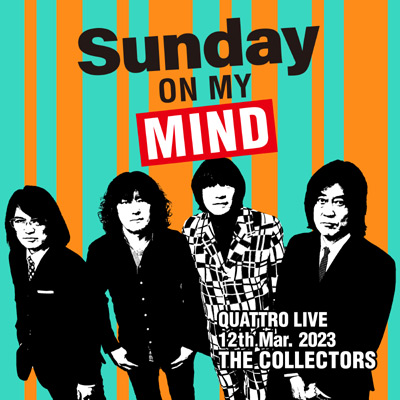 THE COLLECTORS QUATTRO MONTHLY LIVE 2023“日曜日が待ち遠しい！SUNDAY ON MY  MIND”2023.3.12 | ディスコグラフィ | ザ・コレクターズ | 日本コロムビアオフィシャルサイト