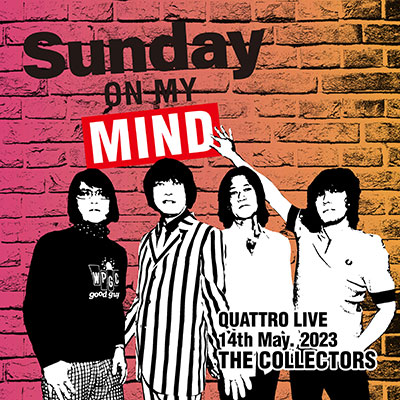 THE COLLECTORS QUATTRO MONTHLY LIVE 2023“日曜日が待ち遠しい！SUNDAY ON MY MIND”2023.5.14