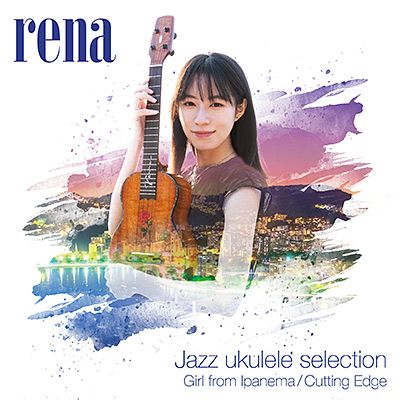 rena - Jazz ukulele selection - Girl from Ipanema／Cutting Edge