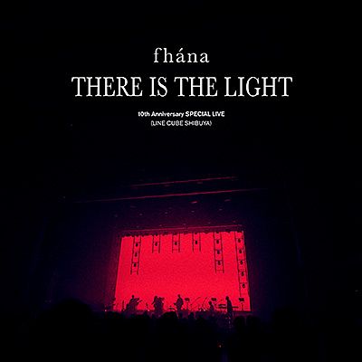 10th Anniversary SPECIAL LIVE “There Is The Light”/fhána