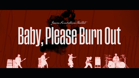 9mm Parabellum Bullet / Baby, Please Burn Out