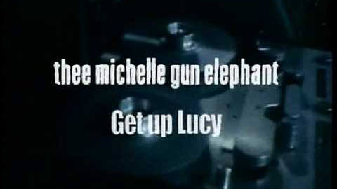 THEE MICHELLE GUN ELEPHANT/ゲット・アップ・ルーシー
