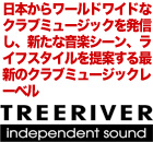 日本からワールドワイドなクラブミュージックを発信し、新たな音楽シーン、ライフスタイルを提案する最新のクラブミュージックレーベル★Treeriver independent sound