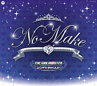 THE IDOLM@STER CINDERELLA GIRLS SUMMER FESTIV@L 2015会場限定CD　『NO MAKE』