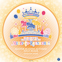 THE IDOLM@STER CINDERELLA GIRLS 6thLIVE MERRY-GO-ROUNDOME!!!MASTER SEASONS AUTUMN!　SOLO REMIX