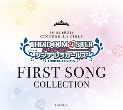 THE IDOLM@STER CINDERELLA GIRLS FIRST SONG COLLECTION