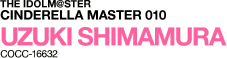 THE IDOLM@STER CINDERELLA MASTER 010 UZUKI SHIMAMURA COCC-16632