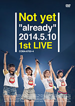『Not yet ”already” 2014.5.10 1st live』【DVD】ジャケット画像