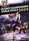 UK B-BOY CHAMPIONSHIPS 2009 〜WORLD FINALS〜