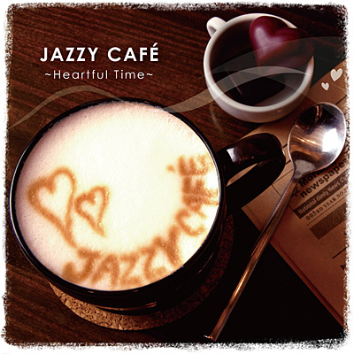 JAZZY CAFE 〜Heartful Time〜